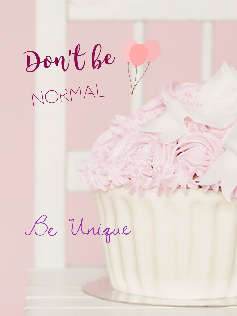 Don't be normal be unique double click if you love me lol