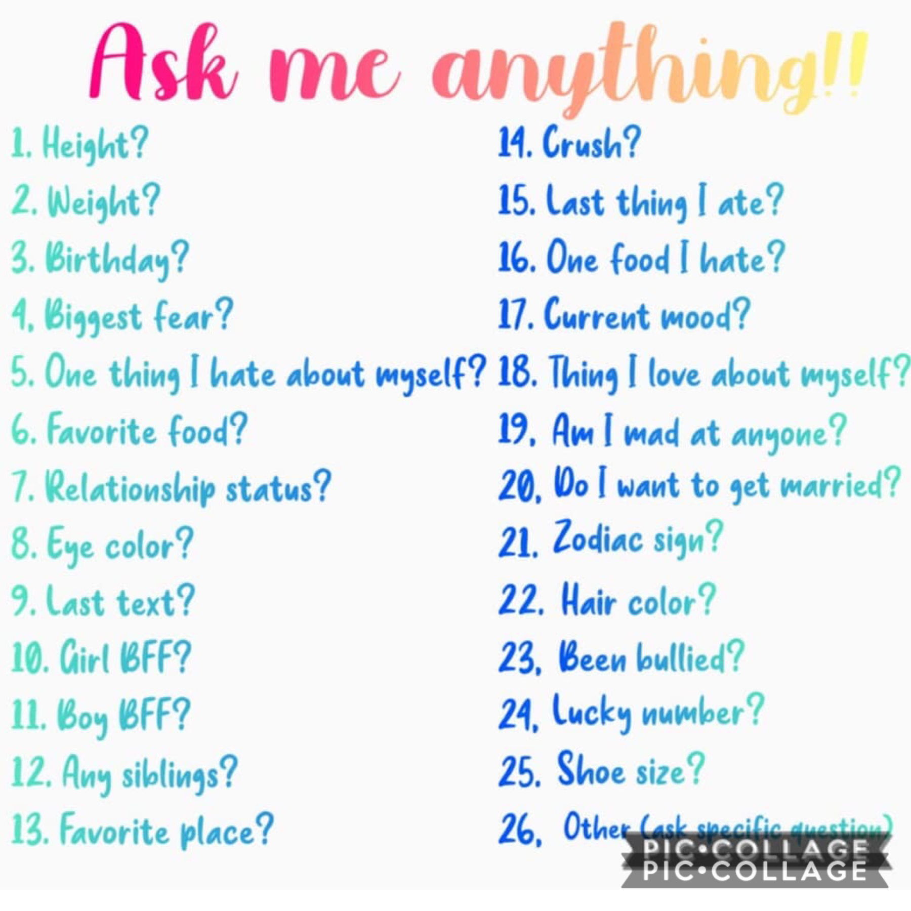 feel free to ask me any of these questions along with any others!! (as long as they are appropriate.....and if I don’t feel comfortable, I’m gonna say no!)