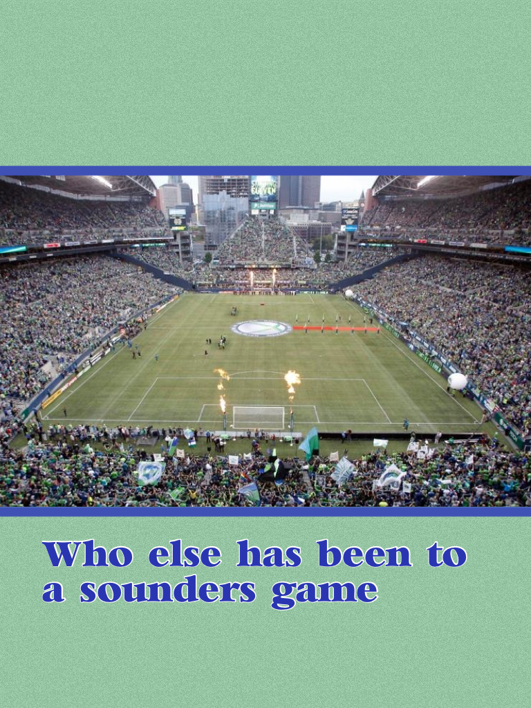 Who else has been to a sounders game