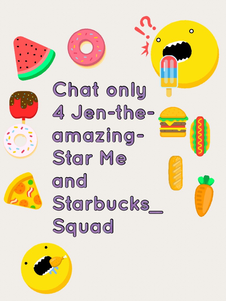 Chat only 4 Jen-the-amazing-Star Me and Starbucks_Squad