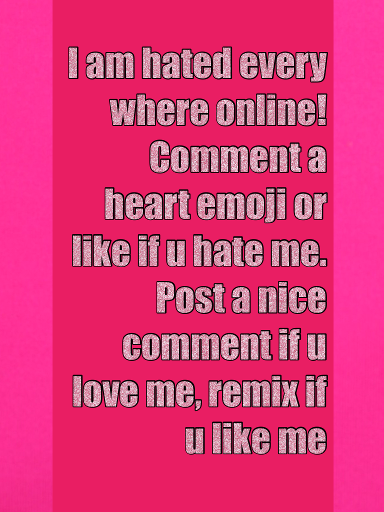 Comment with any heart emoji and/or like if u hate me.
Comment a thumbs up emoji if u like me.
Comment a animal emoji if u love me