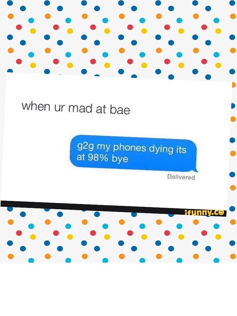 When u are mad at BAE!😂 ~priceless