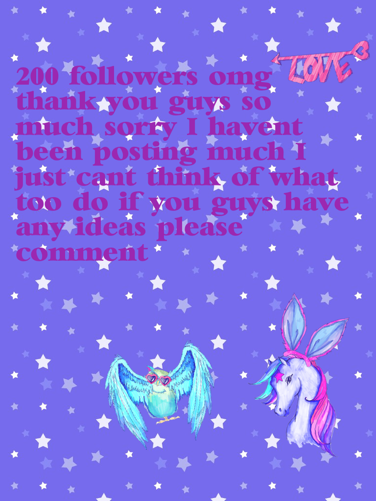 200 followers omg thank you guys so much sorry I haven't been posting much I just can't think of what too do if you guys have any ideas please comment 