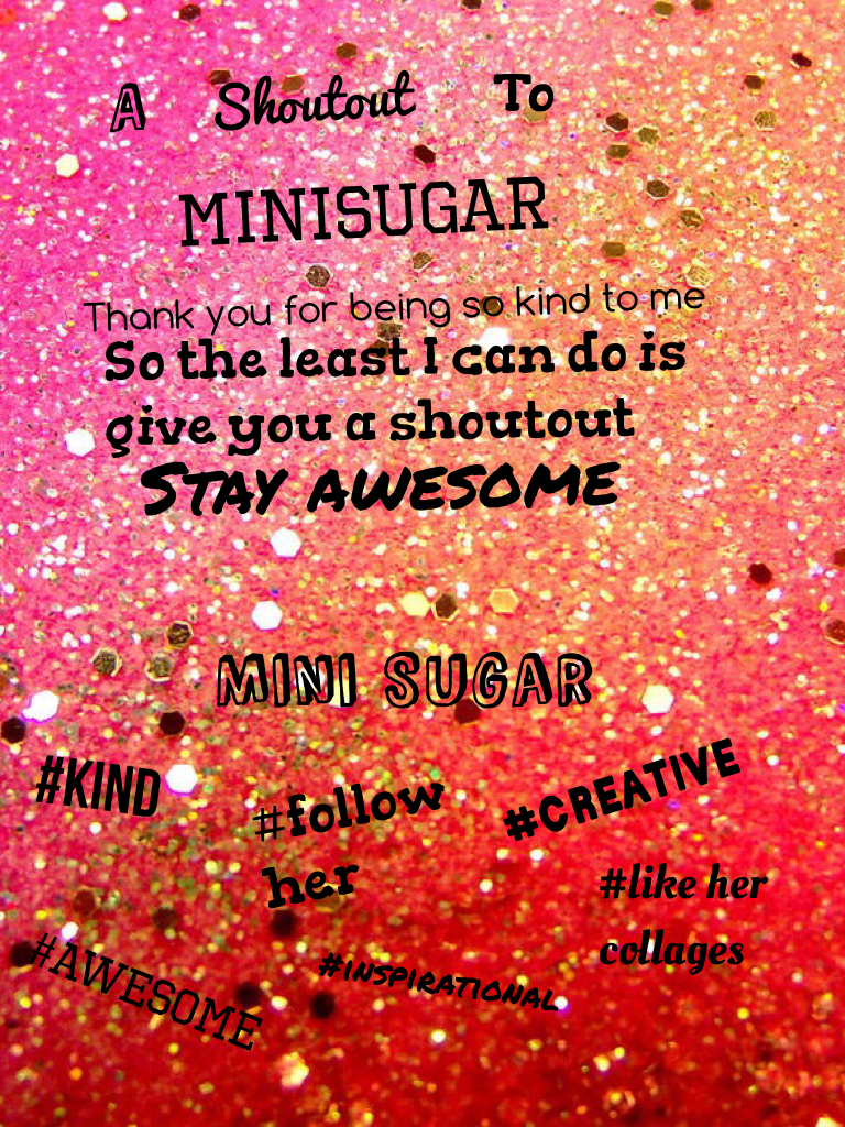 To MiniSugar a shoutout for you