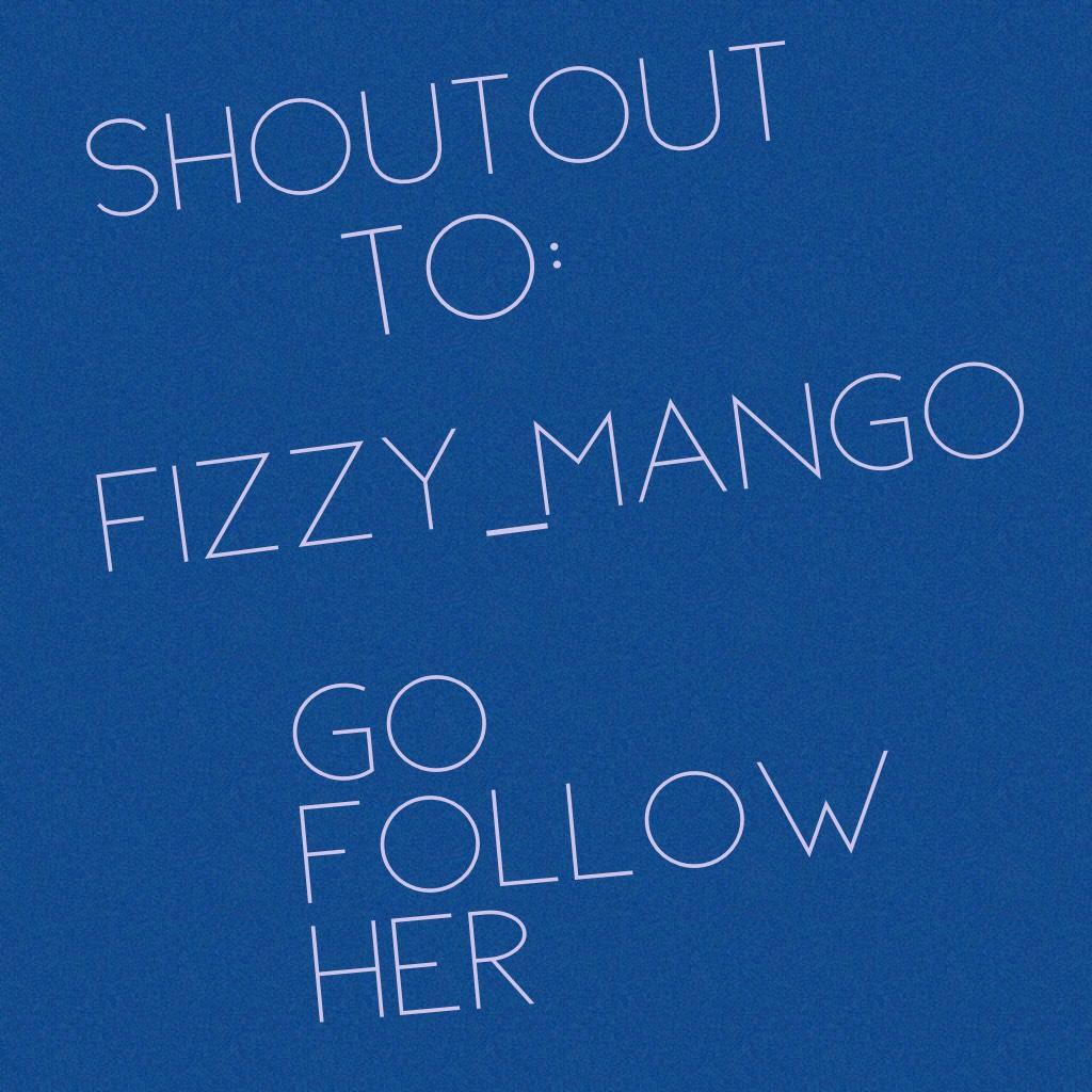 Tap
Fizzy_Mango is my cousin and I want u guys to go follow her!!