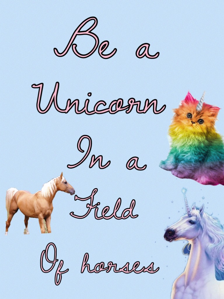 Be a unicorn 🦄 🦄🦄🦄🦄😜