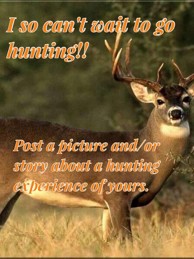 Deer season is coming!! Post a hunting experience and/or story about of you or anyone else's.