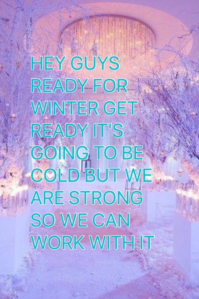 HEY GUYS READY FOR WINTER GET READY IT'S GOING TO BE COLD BUT WE ARE STRONG SO WE CAN WORK WITH IT

Please like and follow me thanks ❤️🦄
