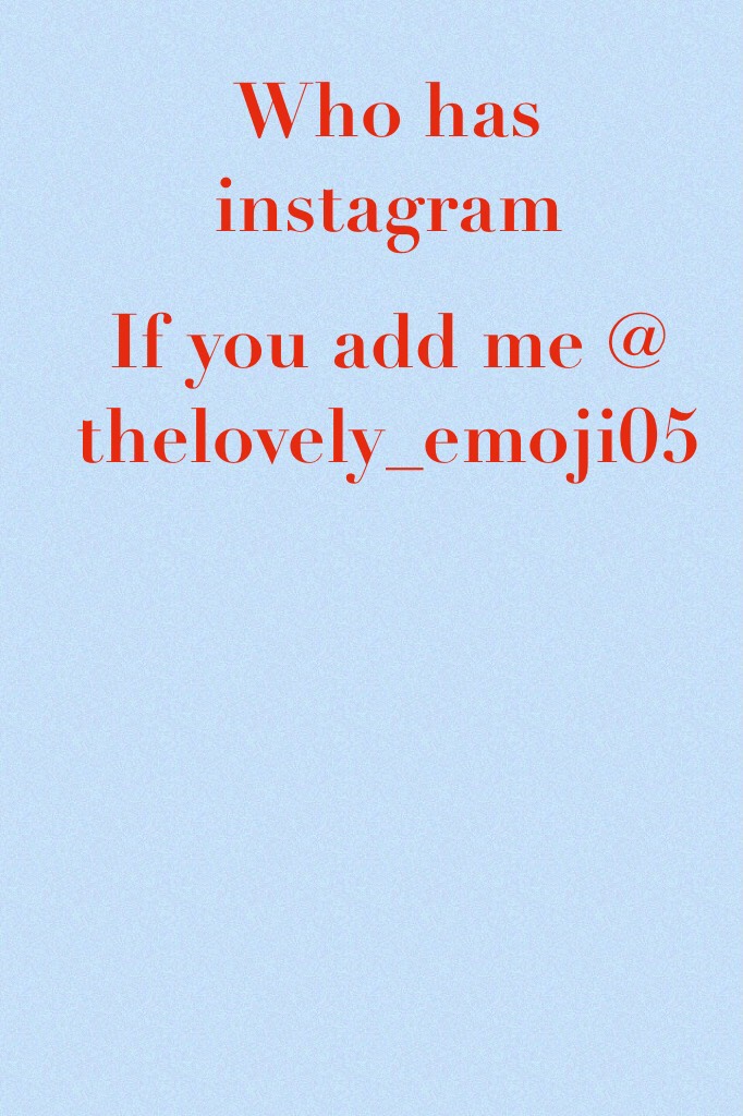 If you add me  @thelovely_emoji05