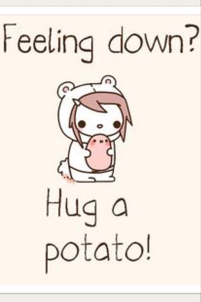 Feeling down?
Hug a Potato!!
#KawaiiPotato💕