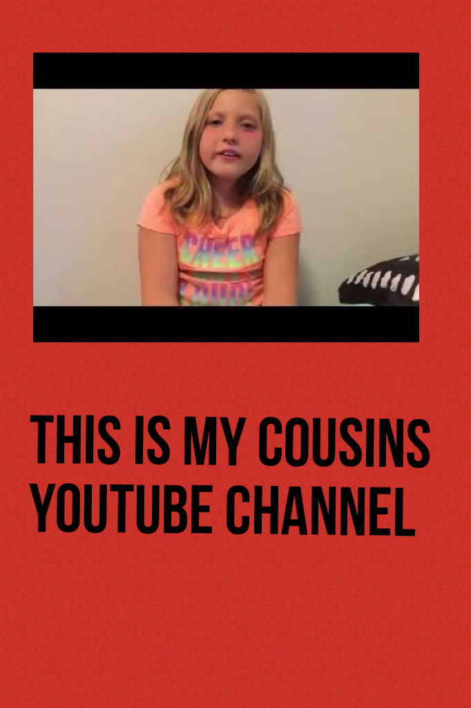 This is my cousins YouTube channel
