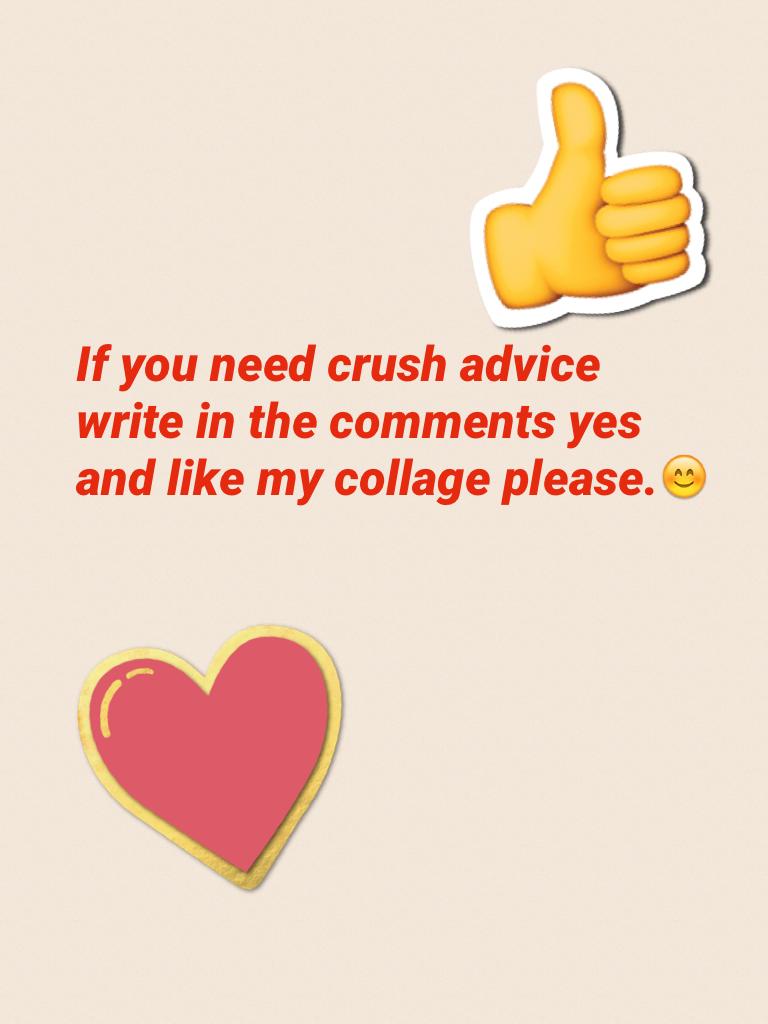If you need crush advice write in the comments yes and like my collage please.