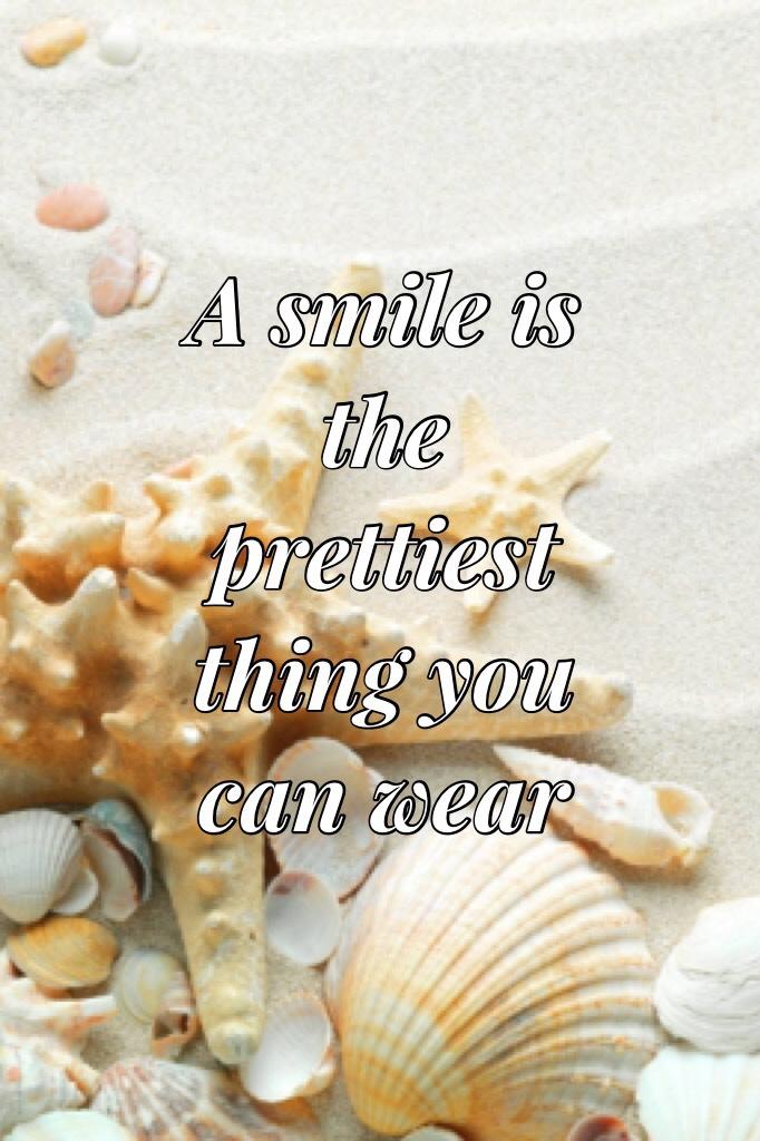 A smile is the prettiest thing you can wear 