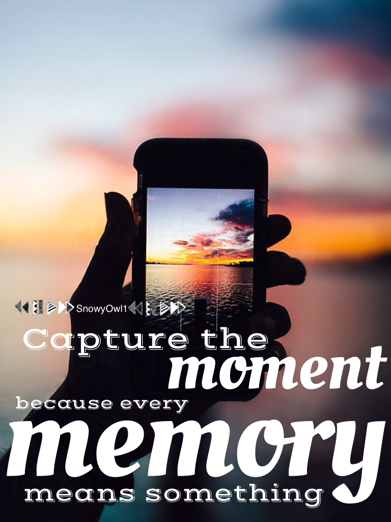 Capture the moment because it doesn't last forever.