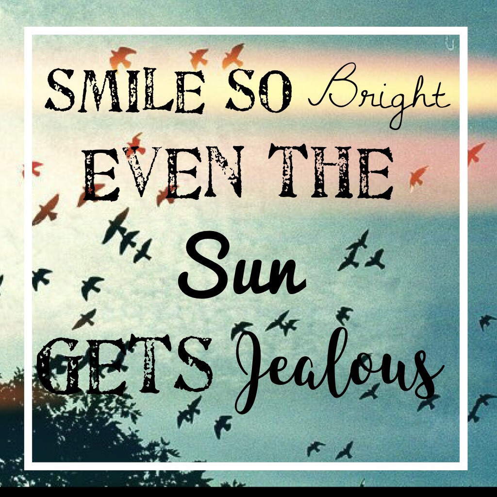 Smile so bright even the sun gets jealous