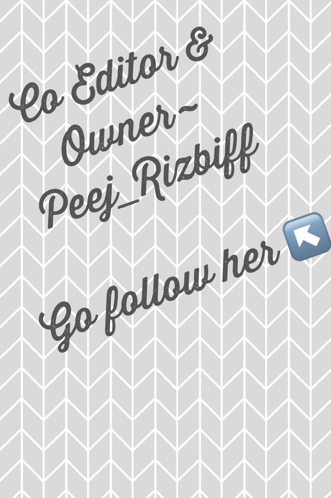Co Editor & Owner~
Peej_Rizbiff

Go follow her ↖️