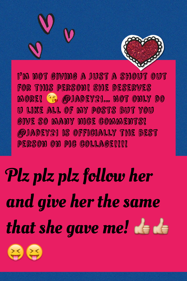              CLICK HERE!!
Plz plz plz follow her and give her the same that she gave me! 👍👍😝😝 @jadey21
