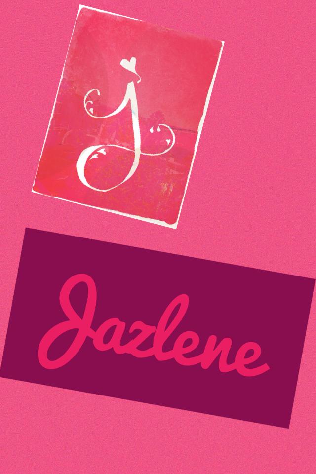 Jazlene will always be my name 