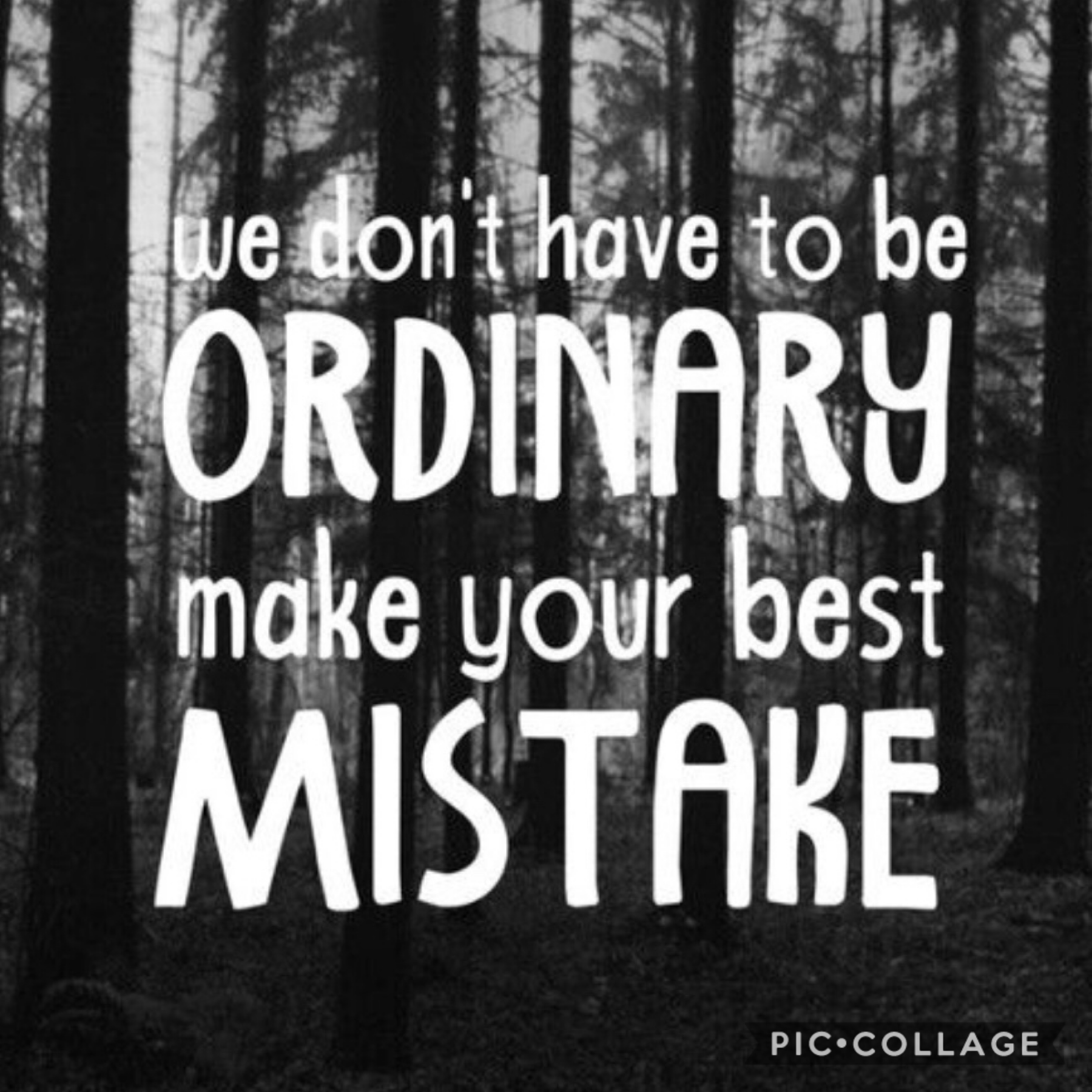 We don’t have to be ordinary, make your best mistake
