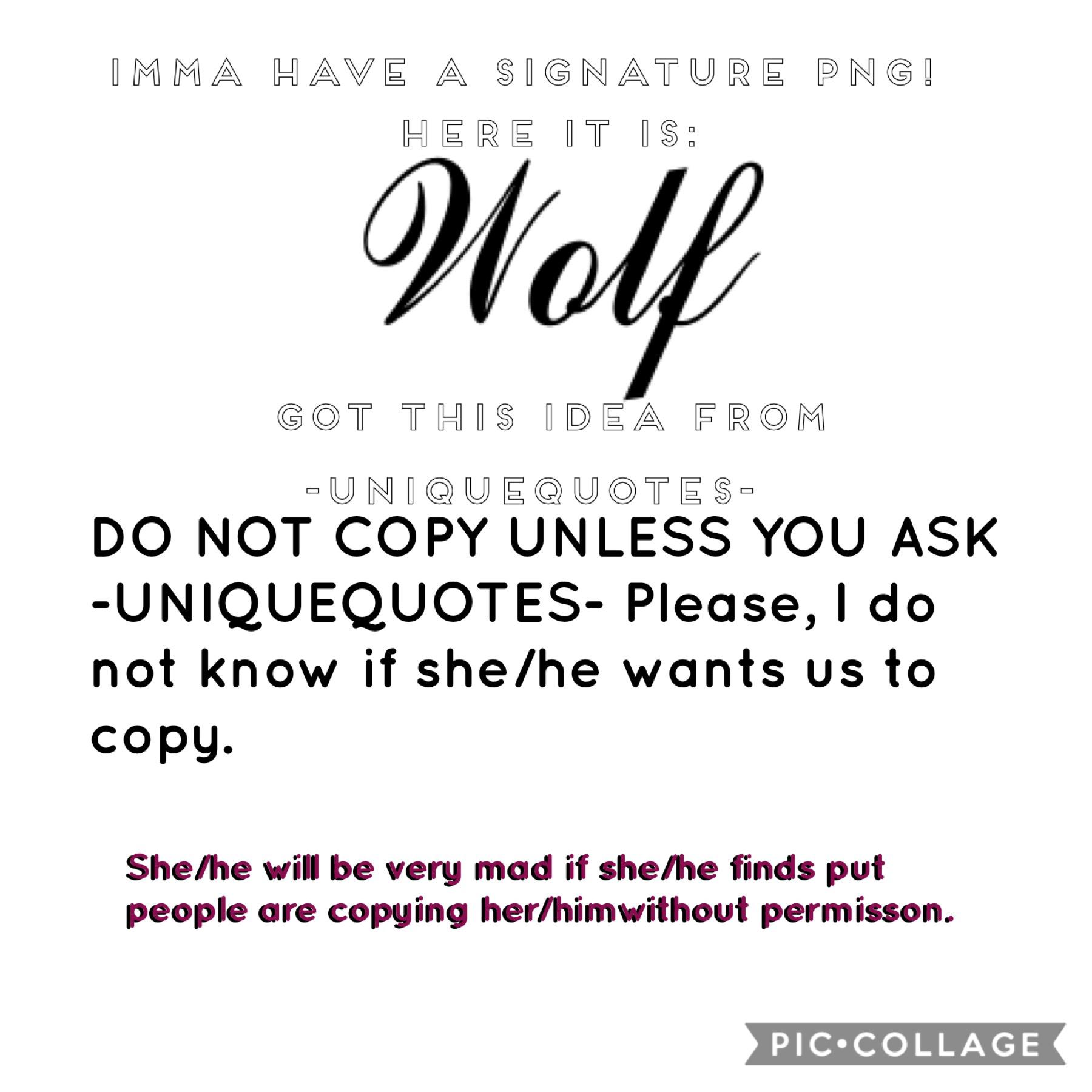 Do Not Copy (Tap On these words)
I asked -UniqueQuotes- If i can copy. You have to do the same if you want to copy.