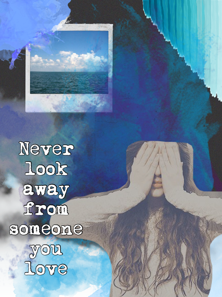 Never look
away from someone
you love