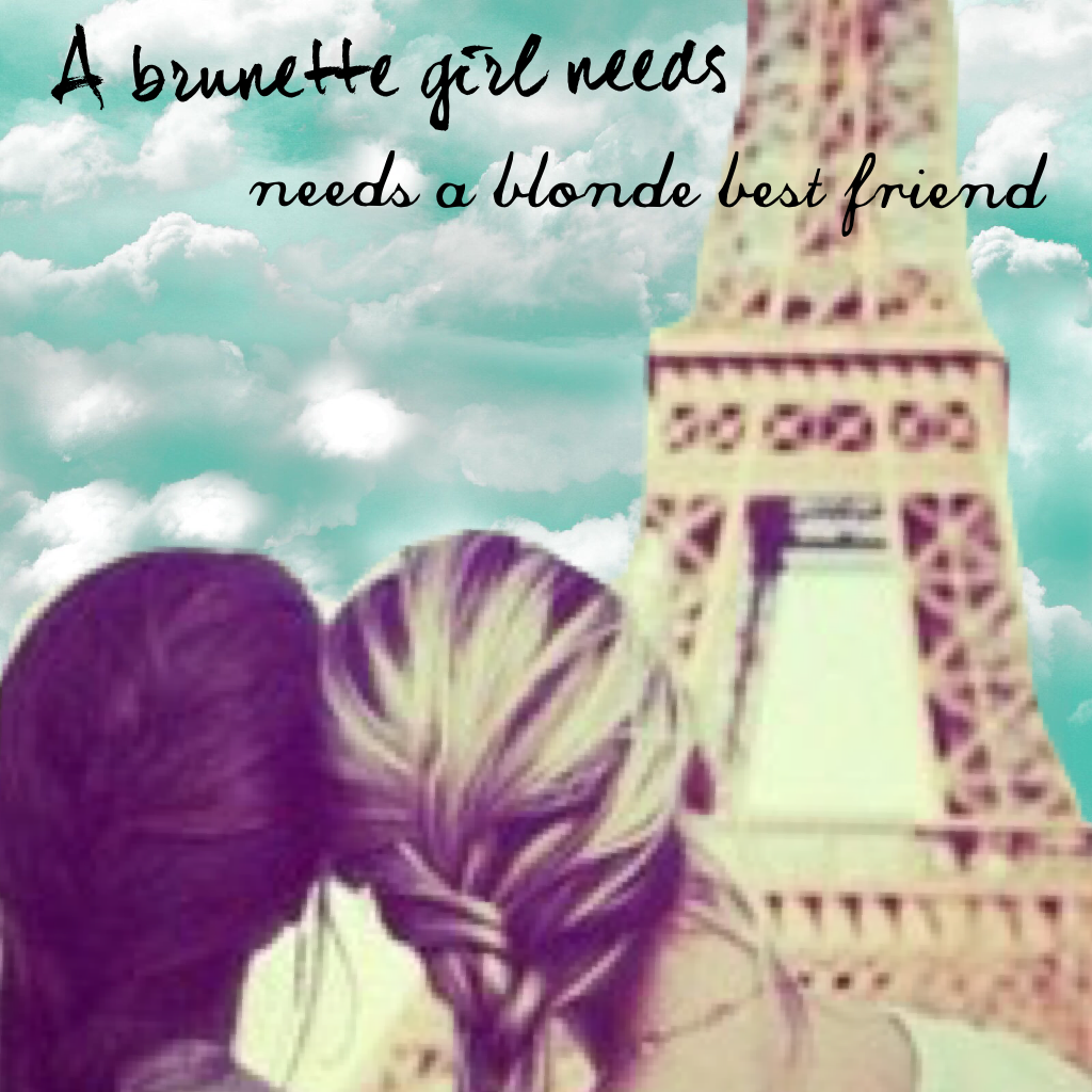 A brunette girl needs a blonde best friend