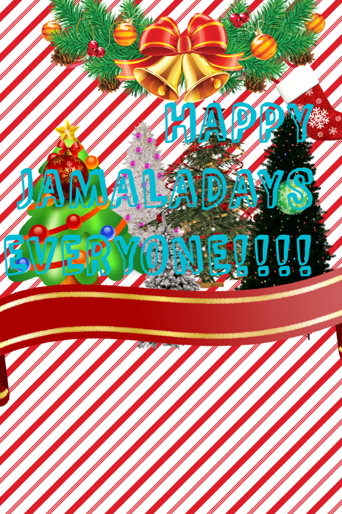 HAPPY JAMALADAYS EVERYONE!!!!