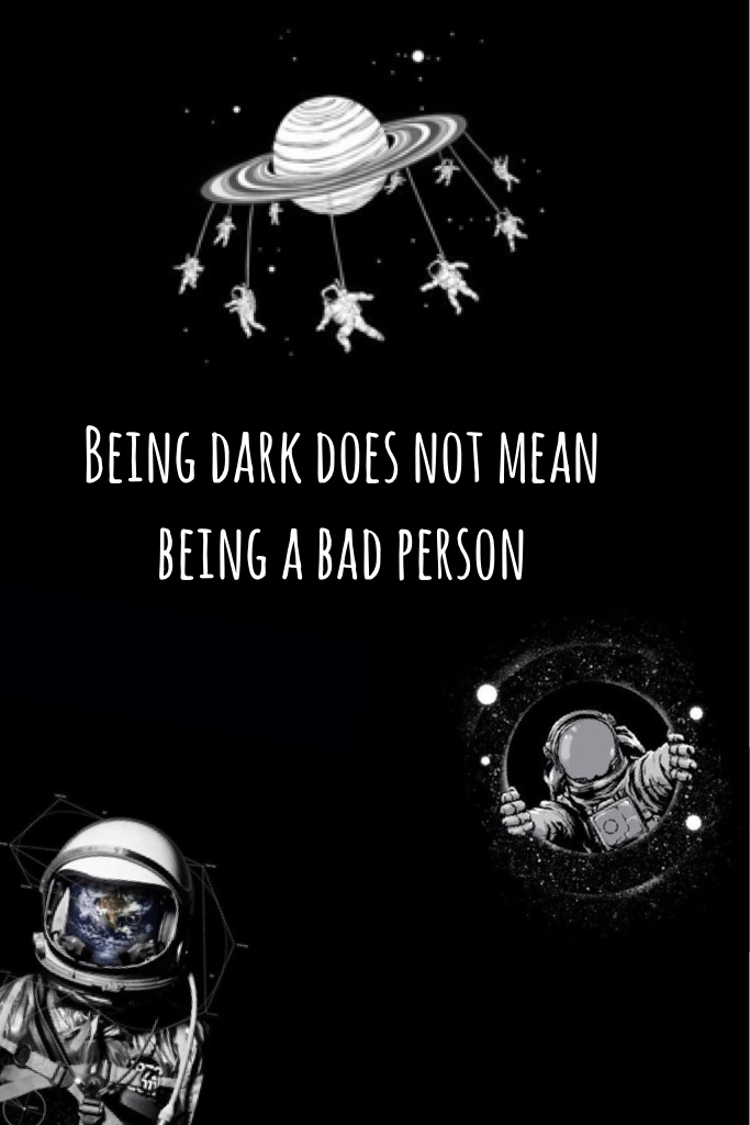 Being dark does not mean being a bad person ✨👽