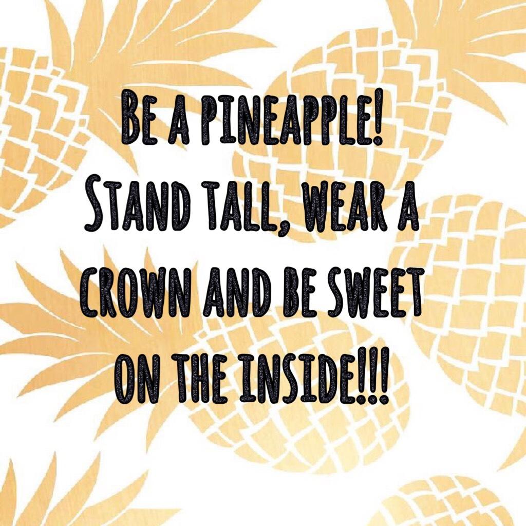 Be a pineapple! 