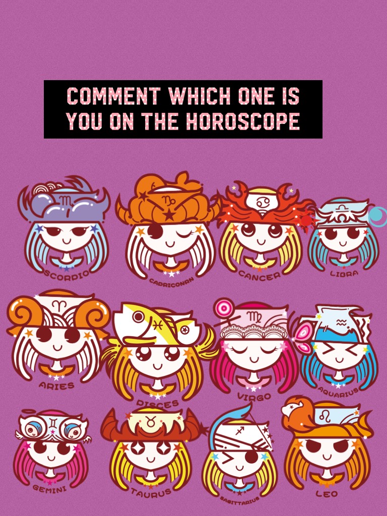Comment which one is you on the horoscope 