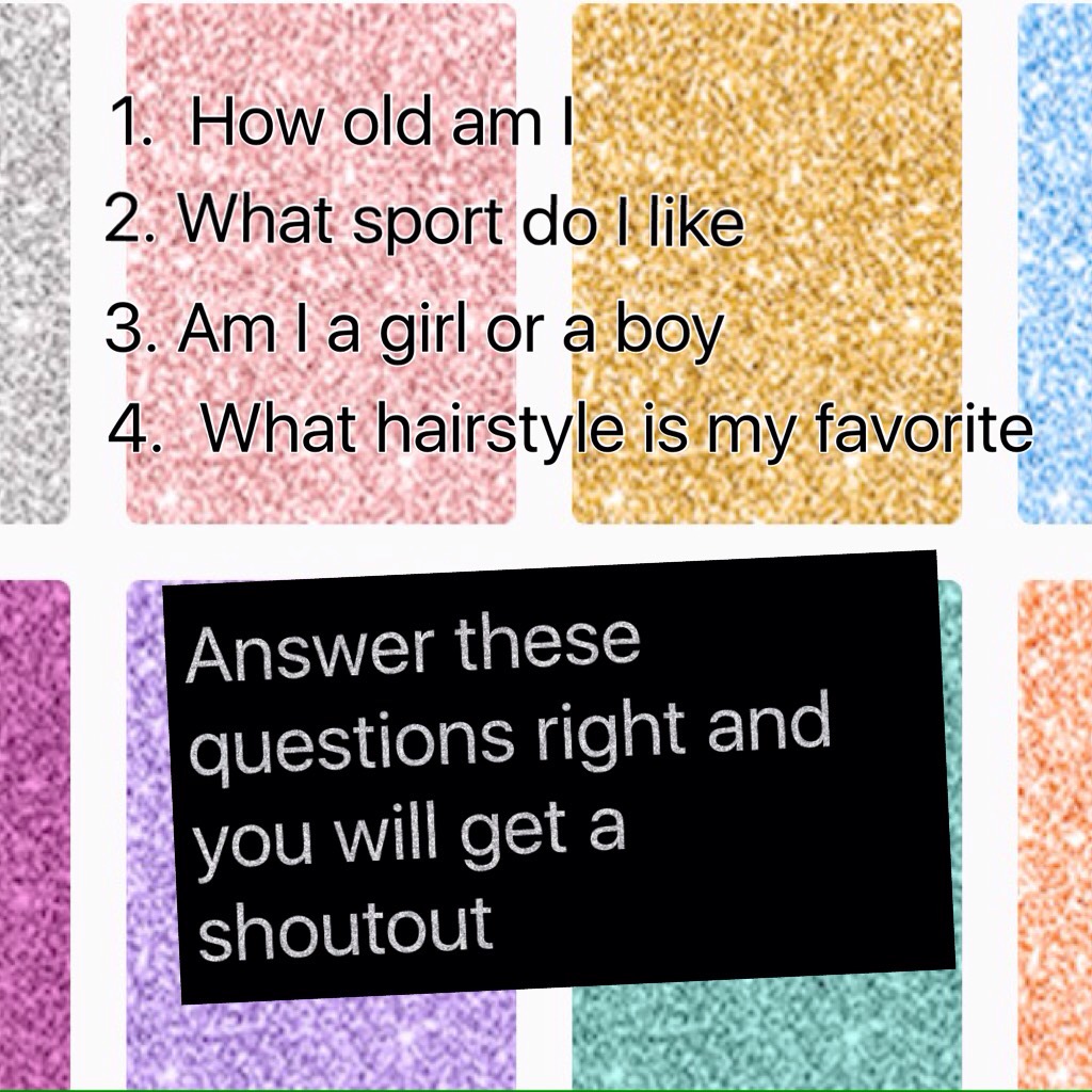 Answer these questions right and you will get a shoutout 