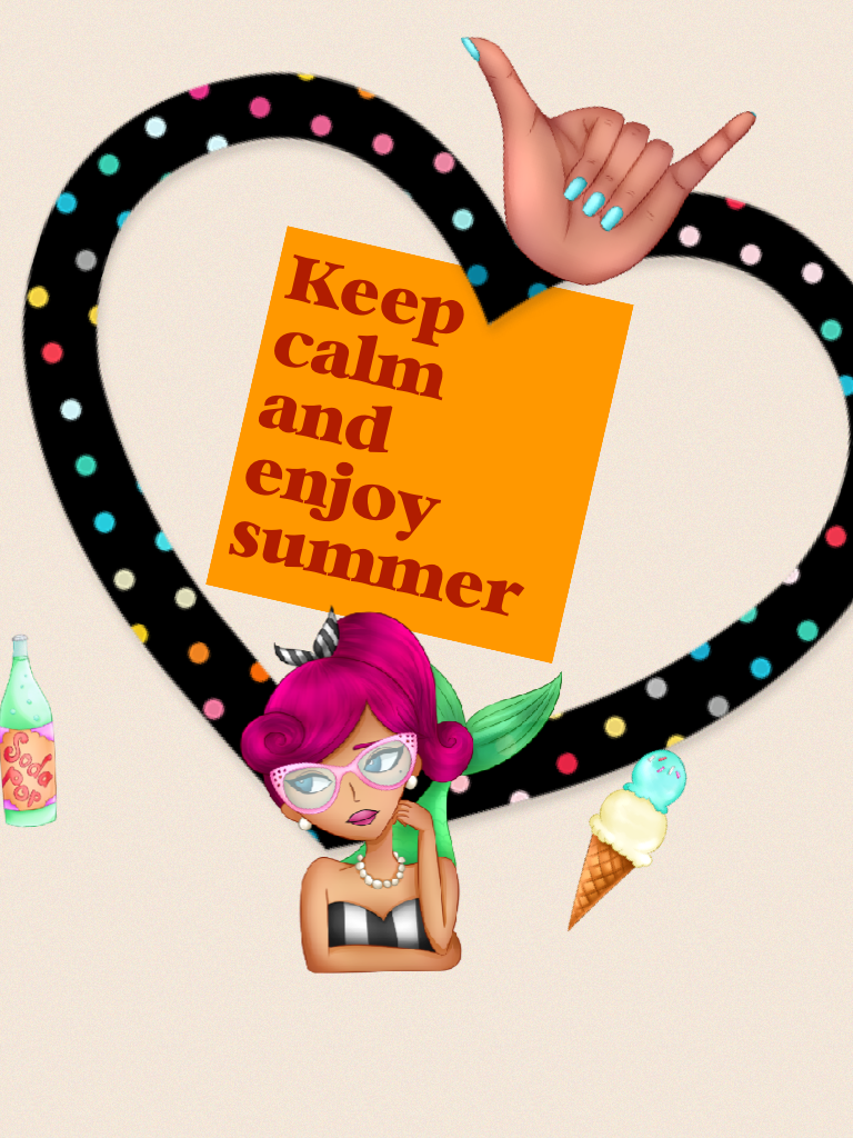 Keep calm and enjoy summer!
