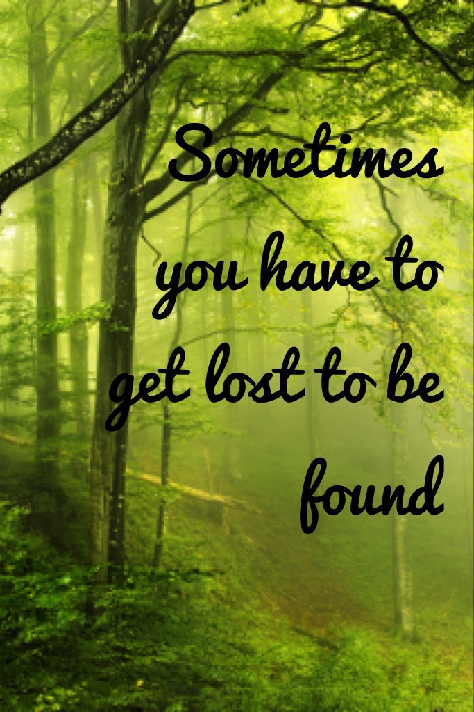 Sometimes you have to get lost to be found