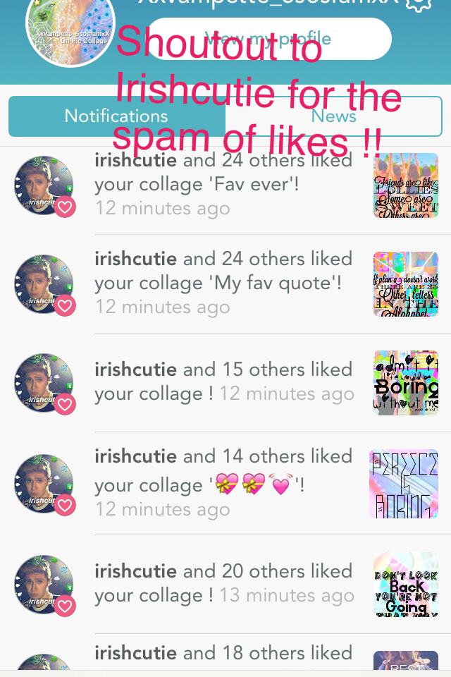 Shoutout to Irishcutie for the spam of likes !!