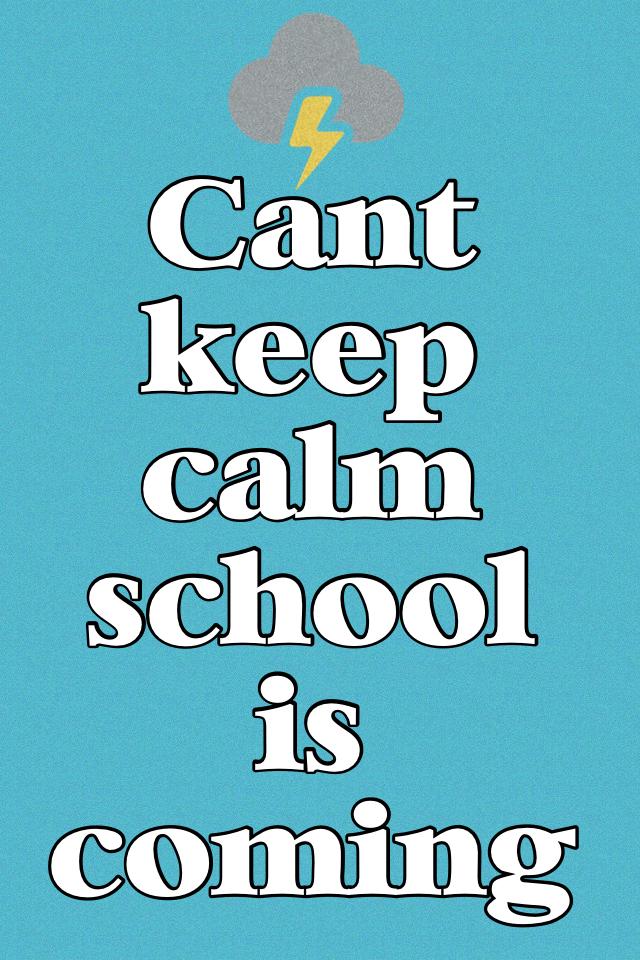 Can't keep calm school is coming