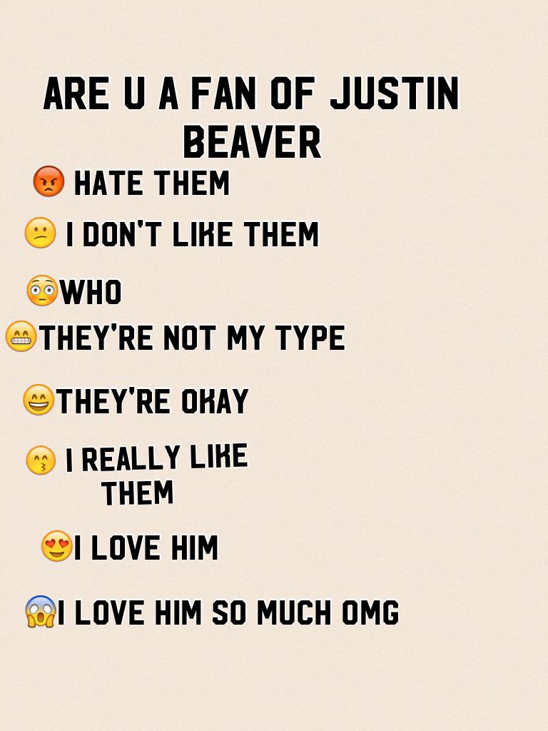 Are u a fan of Justin beaver 