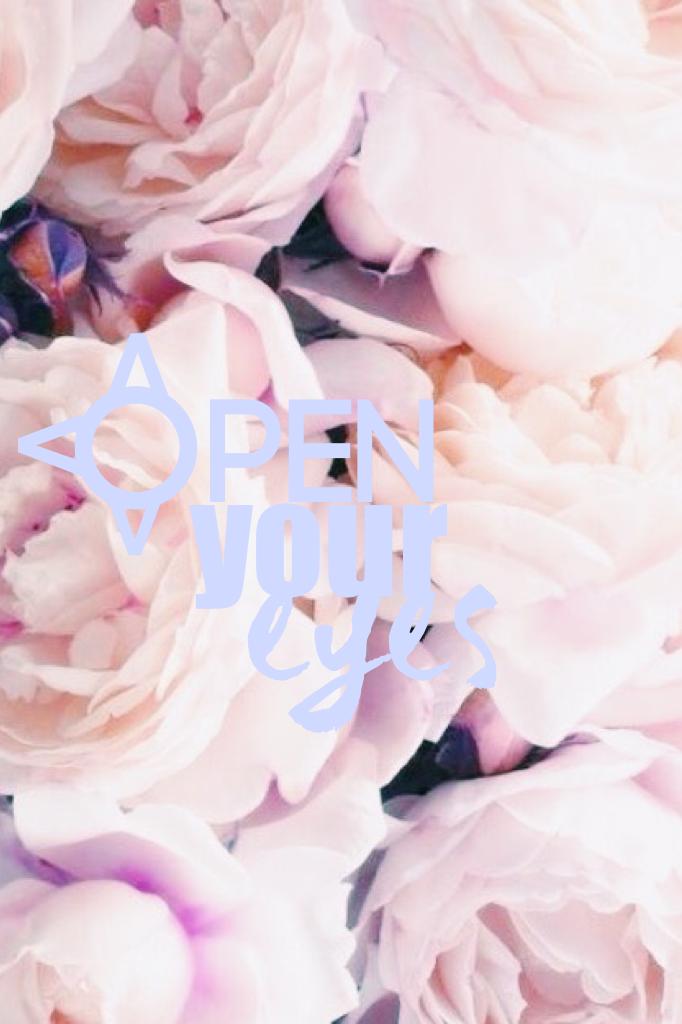 🌸👀Open your eyes👀🌸