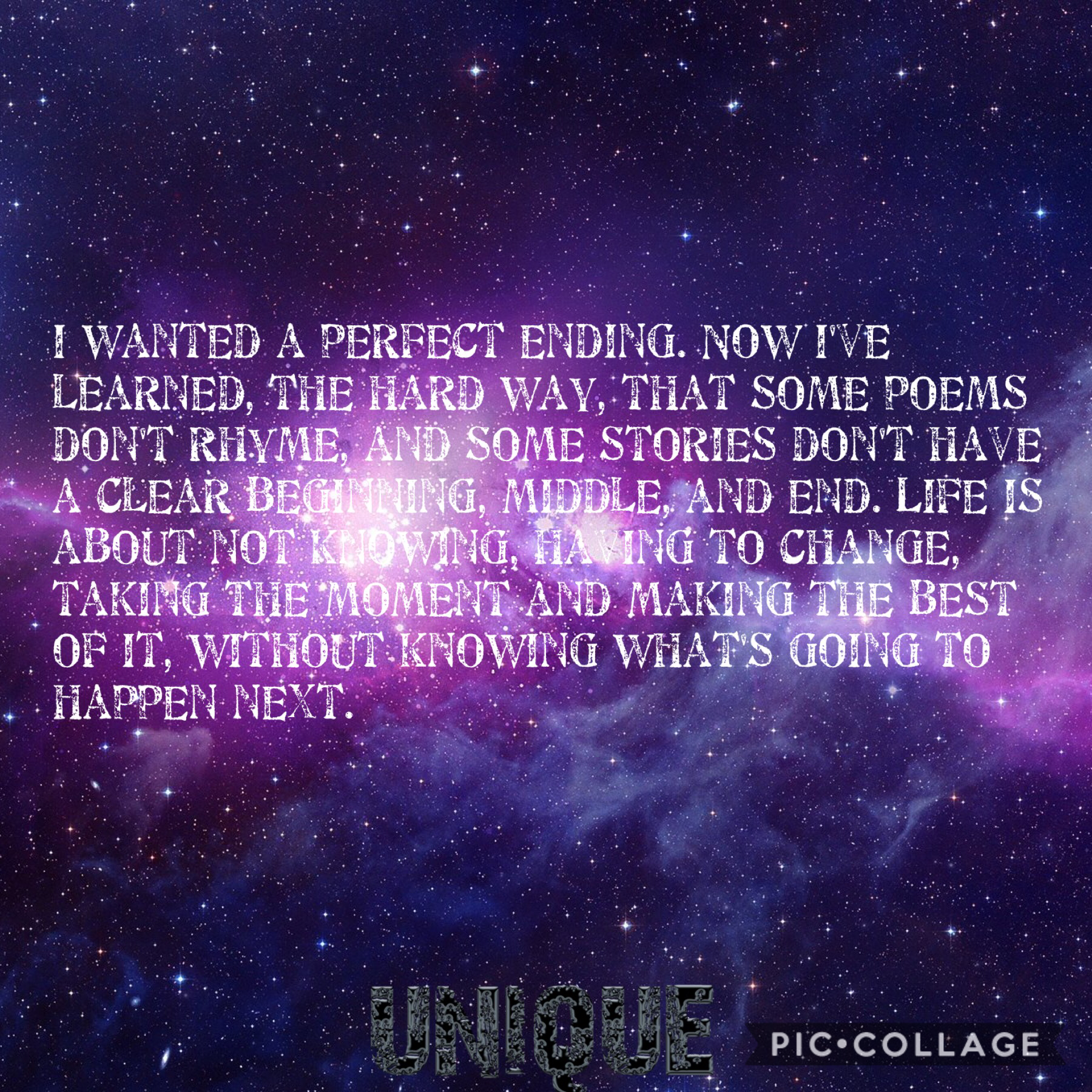 I'm putting this 'Unique' Sign on the bottom of all my collages, so that way people know I made it myself, with out plagerising or copying without permission. These quotes I made, that either I saw on other collages and decided to reword them for my quote