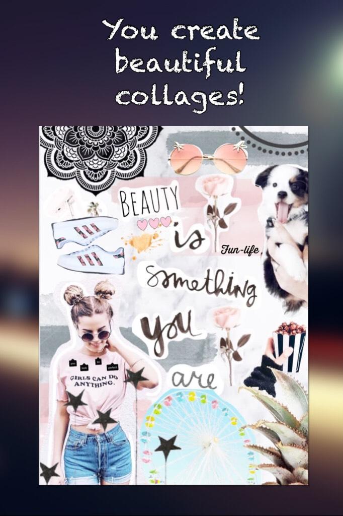 You create beautiful collages!