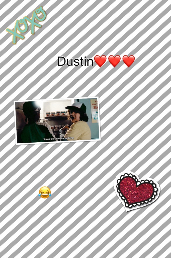 I love Dustin 