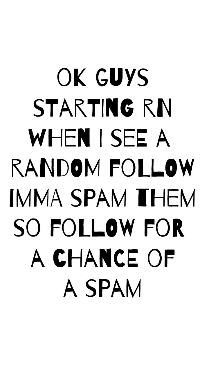 Follow for or a chance of a spam!