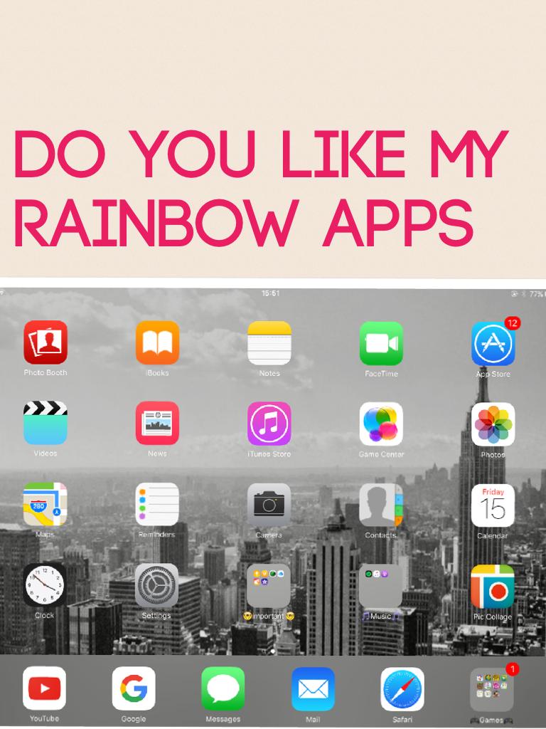 Do you like my rainbow apps