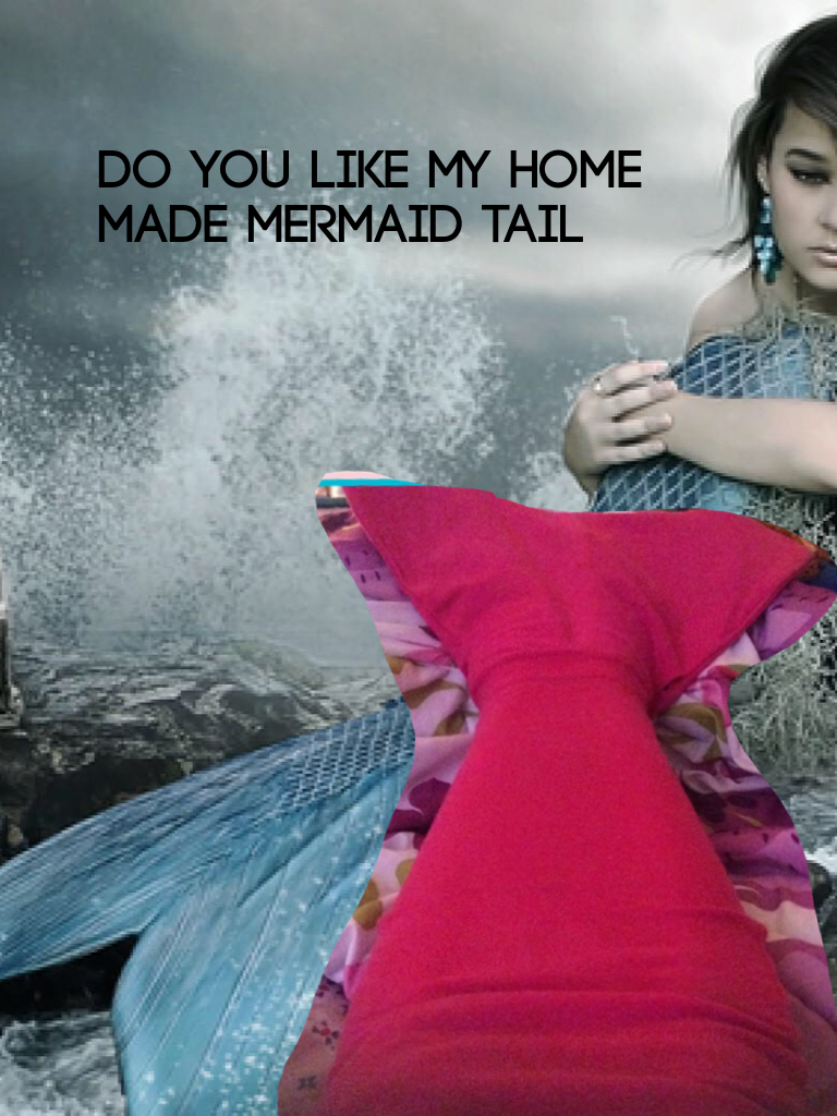 Do you like my home made mermaid tail 