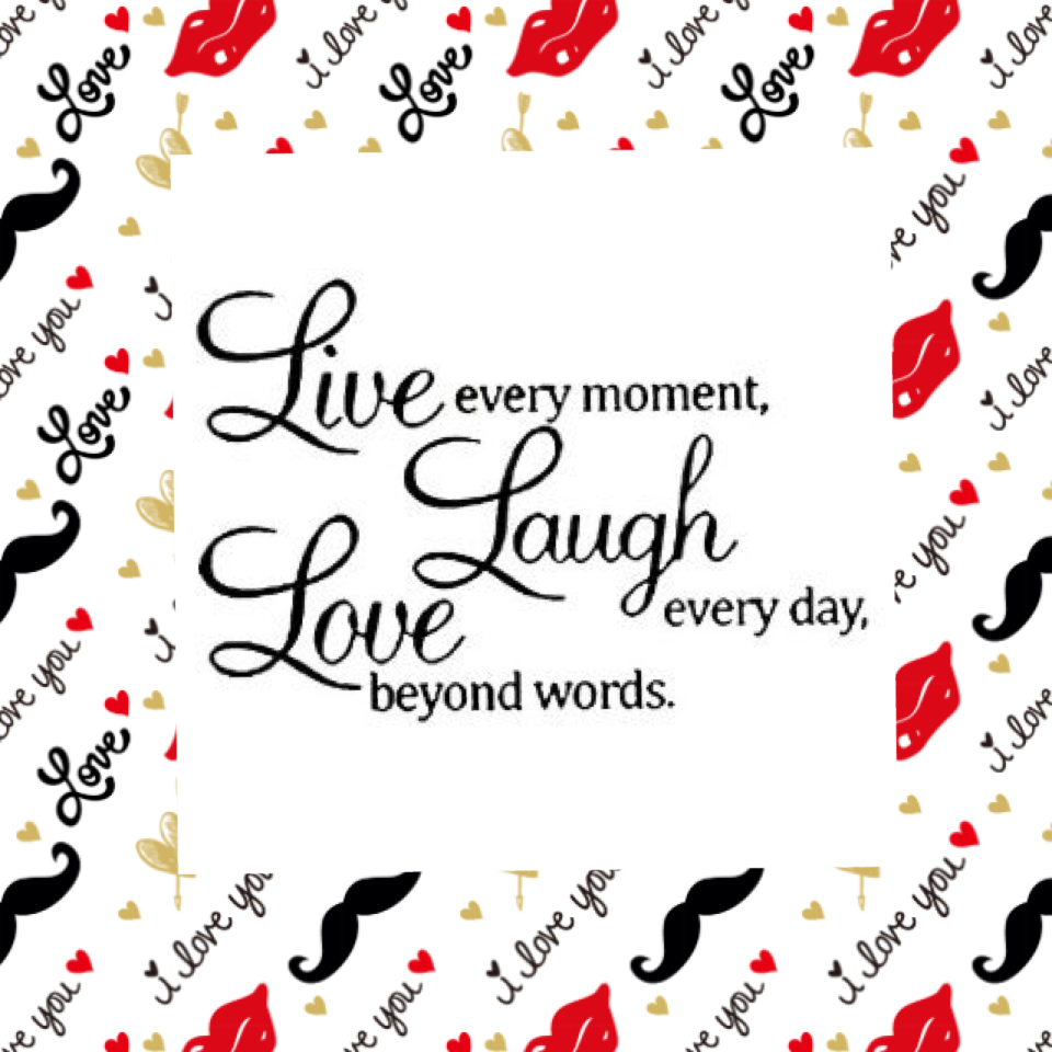 Live laugh love every day