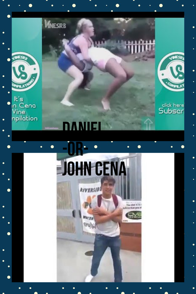 Daniel 
-Or-
John Cena