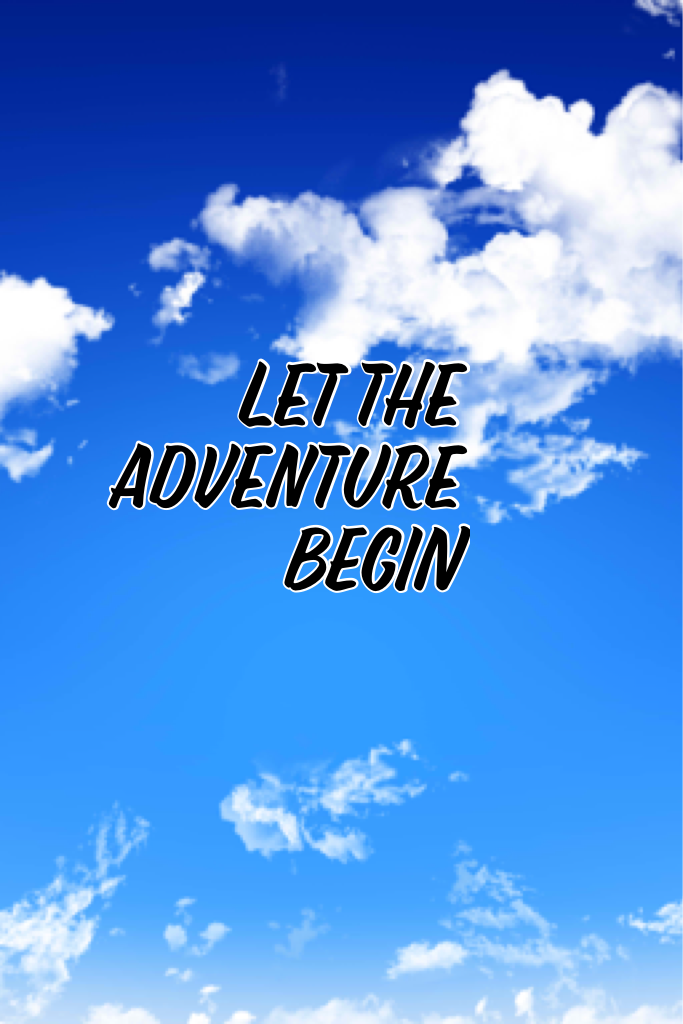 Let the adventure BEGIN 
