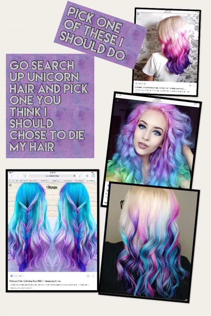 Go search up unicorn hair and pick one you think I should chose to die my hair