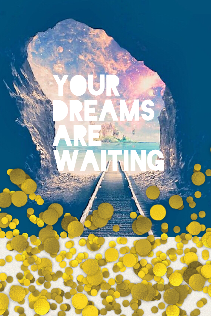 Your dreams are waiting -PC EDIT 