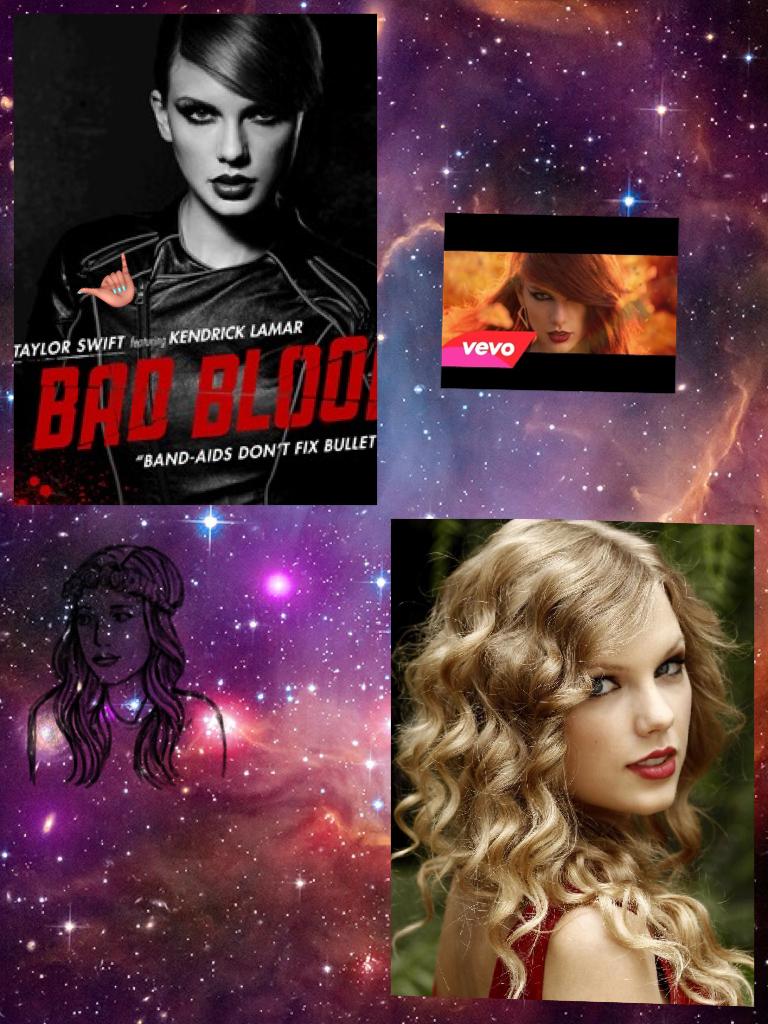 I LOVE THE SONG SO MUCH AND IT IS BAD BLOOD