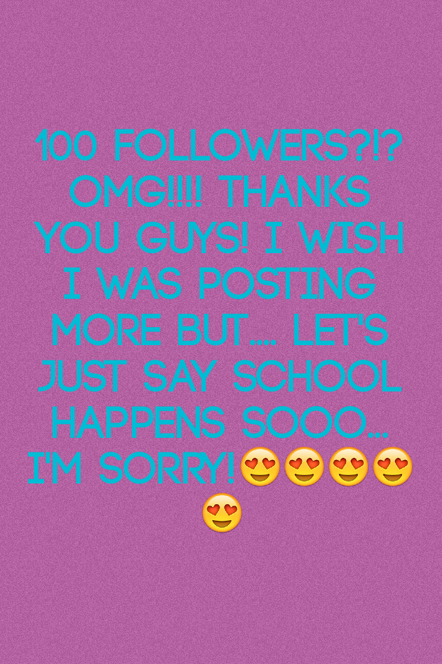 100 followers?!? Omg!!!! 